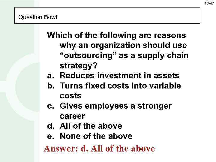 10 -47 Question Bowl Which of the following are reasons why an organization should