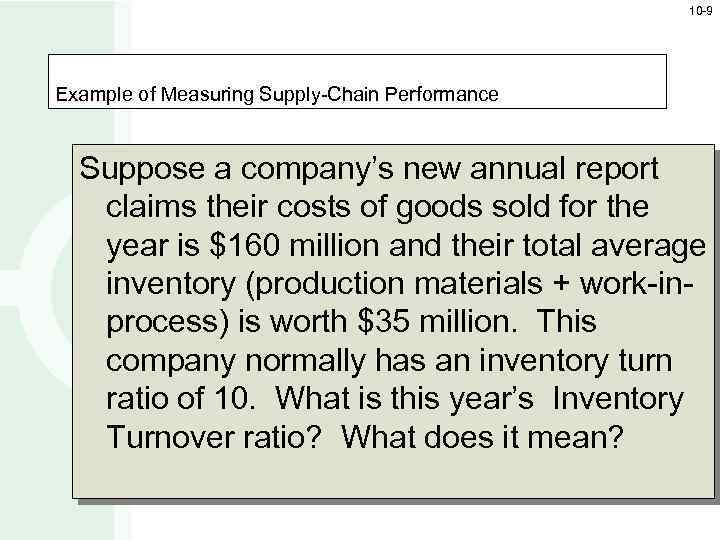 10 -9 Example of Measuring Supply-Chain Performance Suppose a company’s new annual report claims