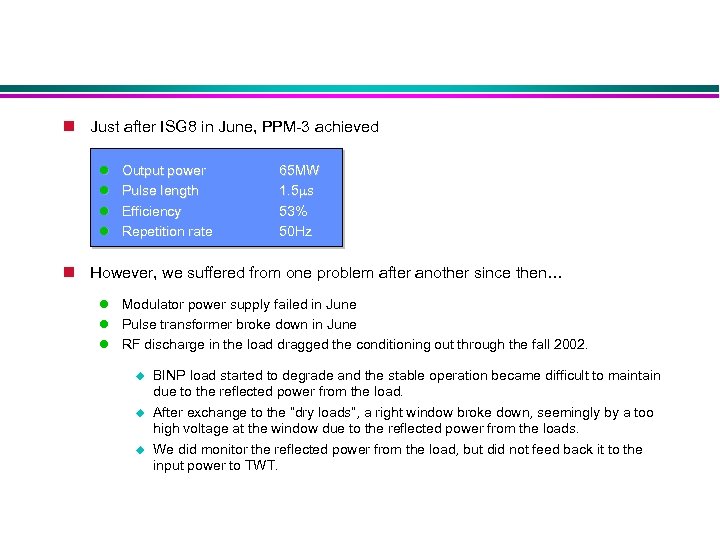 n Just after ISG 8 in June, PPM-3 achieved Output power Pulse length Efficiency