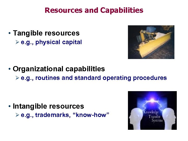 Resources and Capabilities • Tangible resources Ø e. g. , physical capital • Organizational