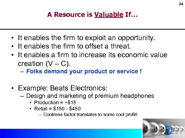 24 A Resource is Valuable If… • It enables the firm to exploit an