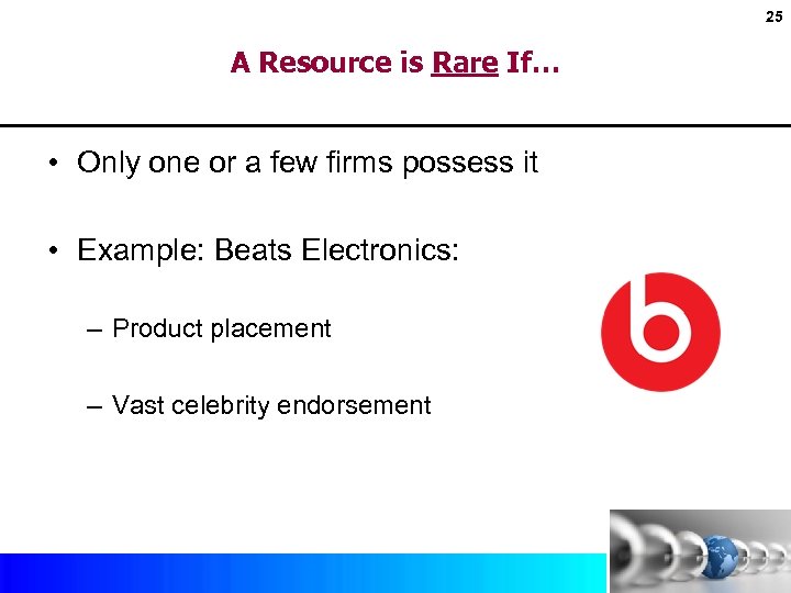 25 A Resource is Rare If… • Only one or a few firms possess