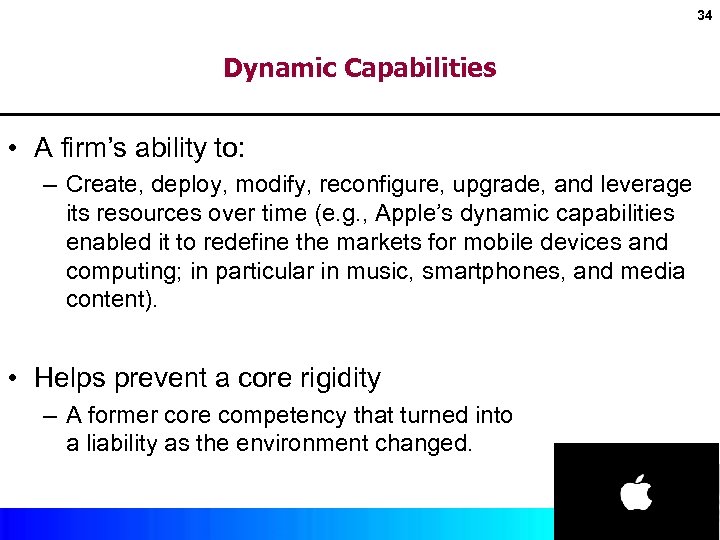 34 Dynamic Capabilities • A firm’s ability to: – Create, deploy, modify, reconfigure, upgrade,