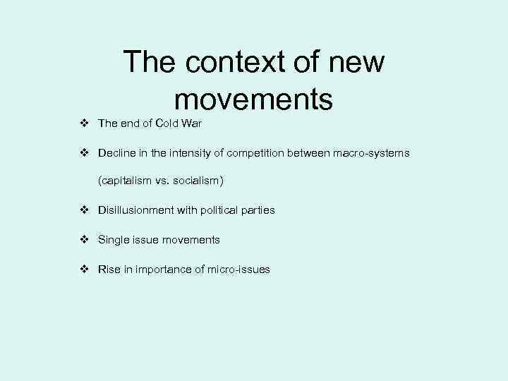 The context of new movements v The end of Cold War v Decline in