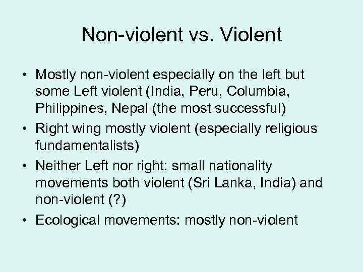 Non-violent vs. Violent • Mostly non-violent especially on the left but some Left violent