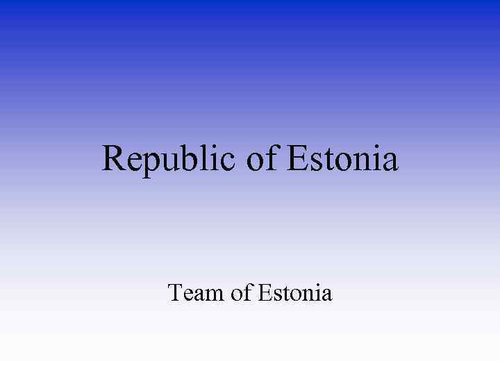 Republic of Estonia Team of Estonia 