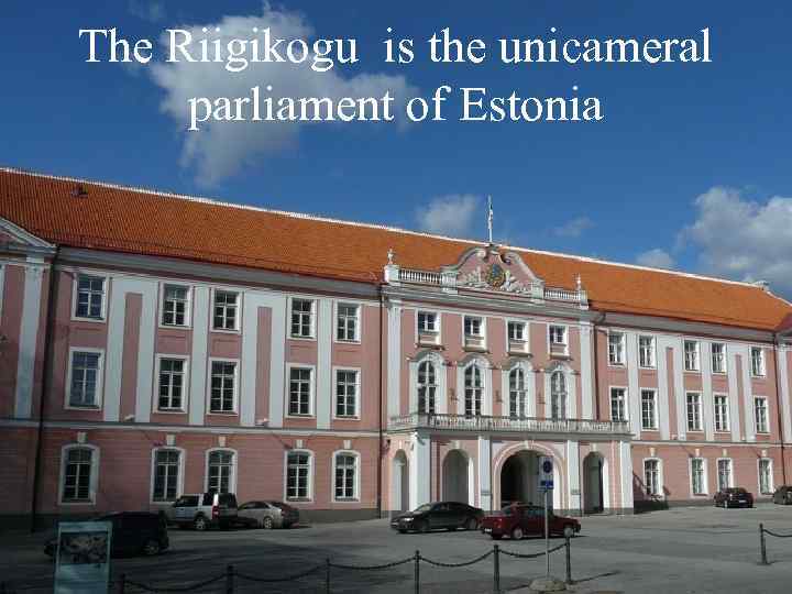 The Riigikogu is the unicameral parliament of Estonia 