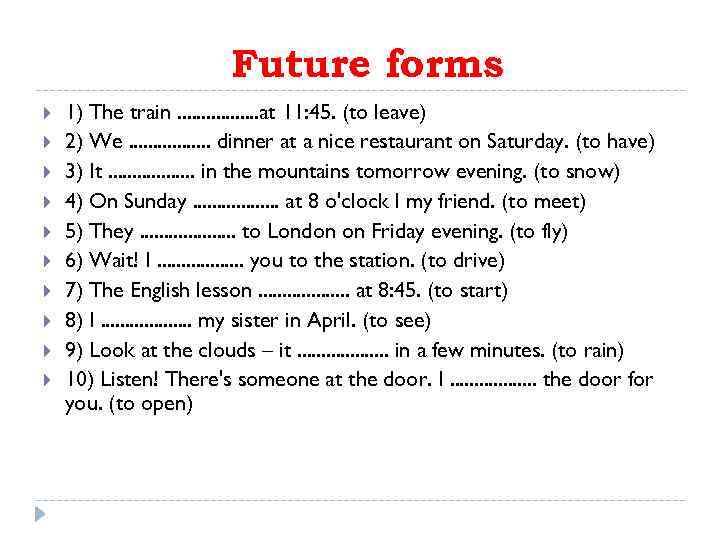 Future forms 1) The train. . . . at 11: 45. (to leave) 2)