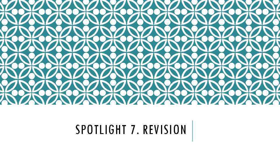 SPOTLIGHT 7. REVISION 