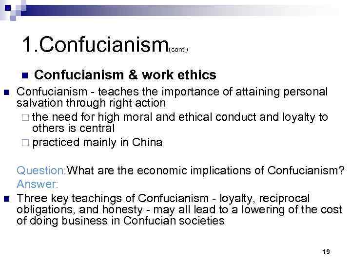 1. Confucianism n n n (cont. ) Confucianism & work ethics Confucianism - teaches