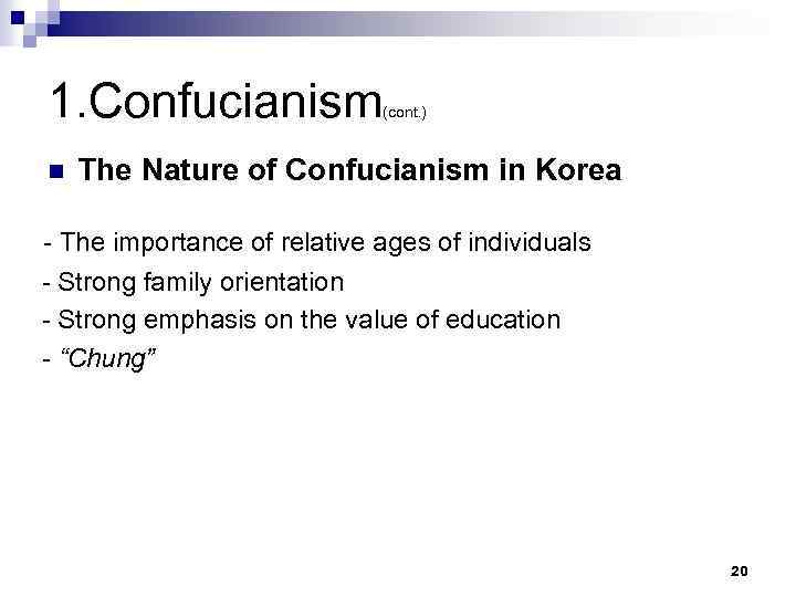 1. Confucianism n (cont. ) The Nature of Confucianism in Korea - The importance