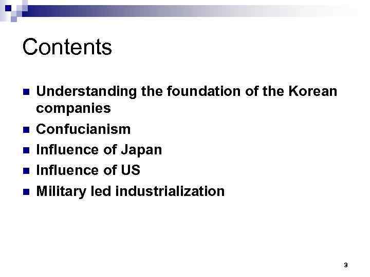 Contents n n n Understanding the foundation of the Korean companies Confucianism Influence of