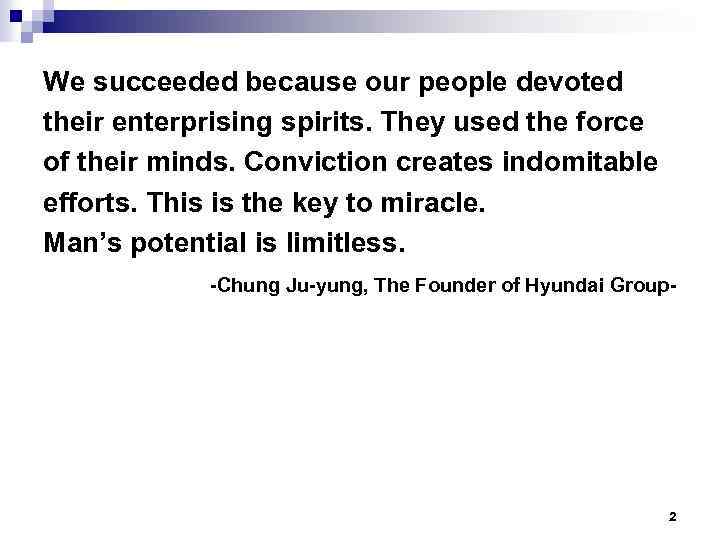 We succeeded because our people devoted their enterprising spirits. They used the force of