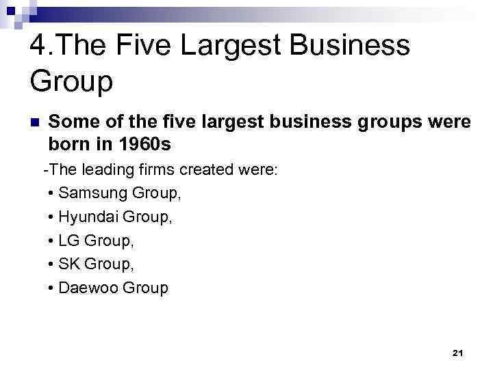 4. The Five Largest Business Group n Some of the five largest business groups