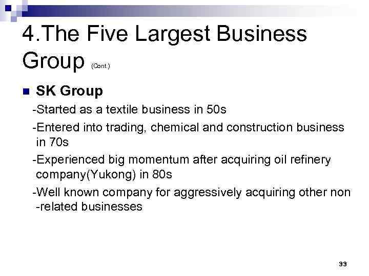 4. The Five Largest Business Group (Cont. ) n SK Group -Started as a