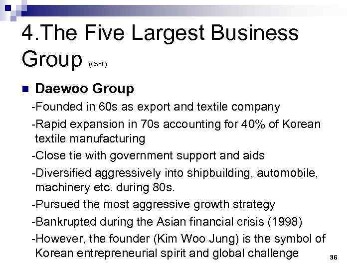 4. The Five Largest Business Group (Cont. ) n Daewoo Group -Founded in 60