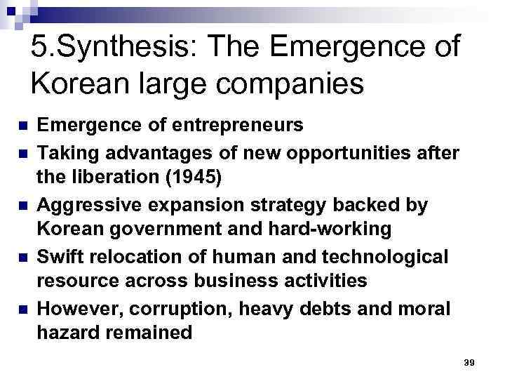 5. Synthesis: The Emergence of Korean large companies n n n Emergence of entrepreneurs