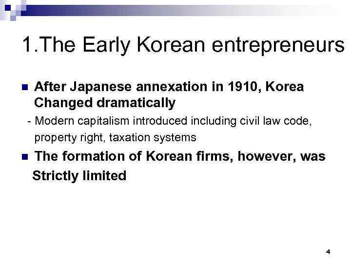 1. The Early Korean entrepreneurs n After Japanese annexation in 1910, Korea Changed dramatically