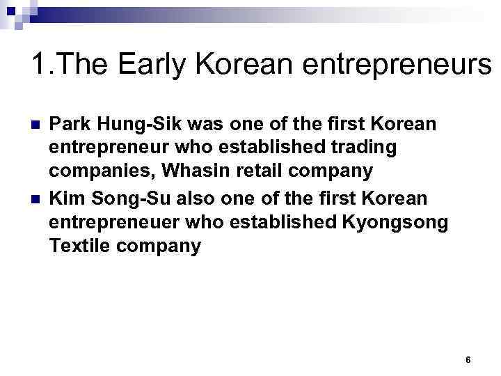 1. The Early Korean entrepreneurs n n Park Hung-Sik was one of the first