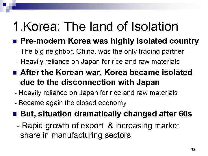 1. Korea: The land of Isolation n Pre-modern Korea was highly isolated country -