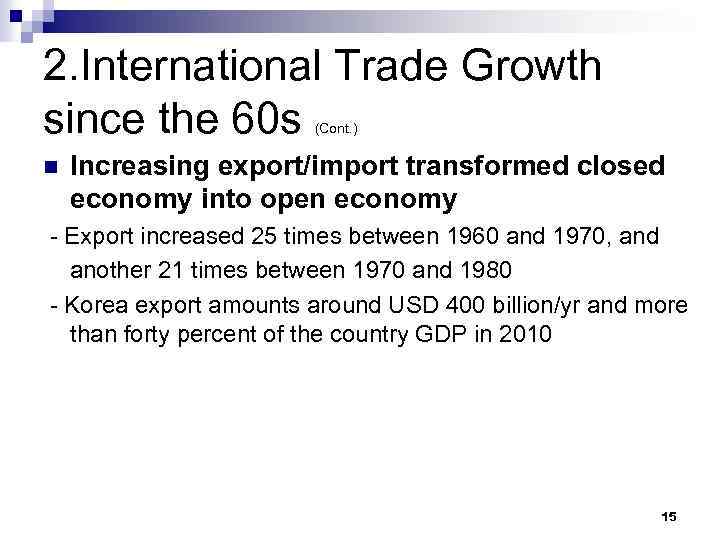 2. International Trade Growth since the 60 s (Cont. ) n Increasing export/import transformed