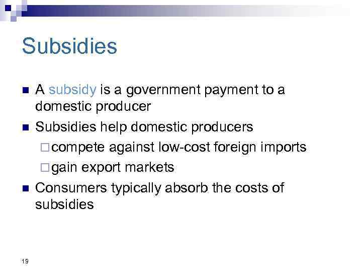 Subsidies n n n 19 A subsidy is a government payment to a domestic