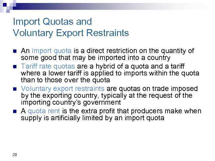 Import Quotas and Voluntary Export Restraints n n 20 An import quota is a