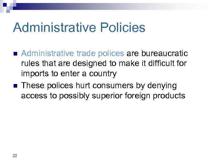 Administrative Policies n n 22 Administrative trade polices are bureaucratic rules that are designed