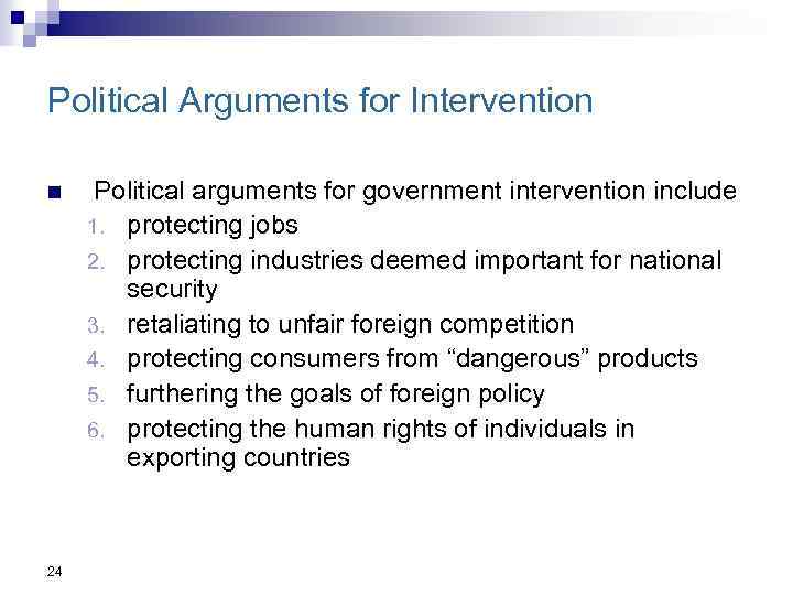 Political Arguments for Intervention n 24 Political arguments for government intervention include 1. protecting