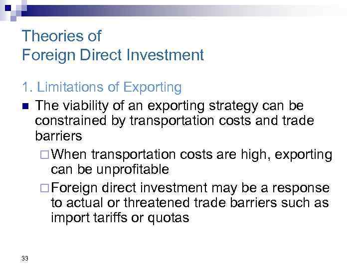 Theories of Foreign Direct Investment 1. Limitations of Exporting n The viability of an