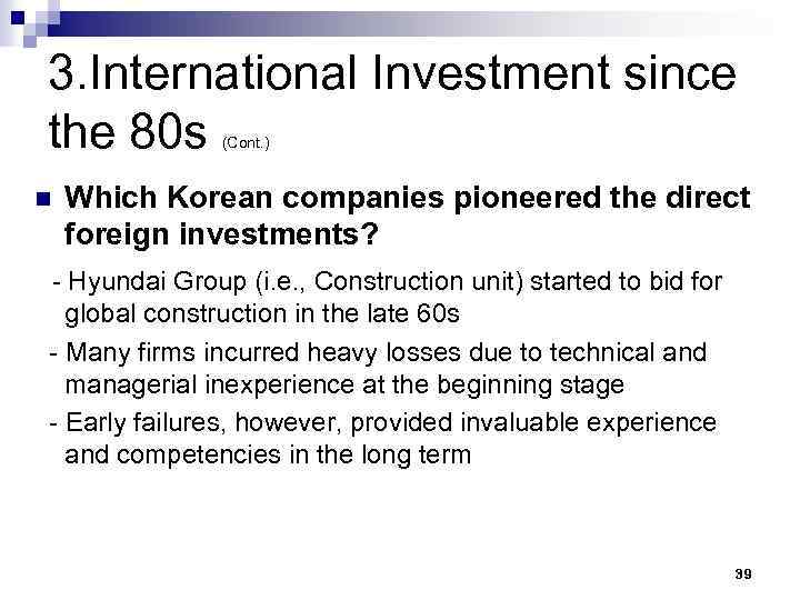 3. International Investment since the 80 s (Cont. ) n Which Korean companies pioneered