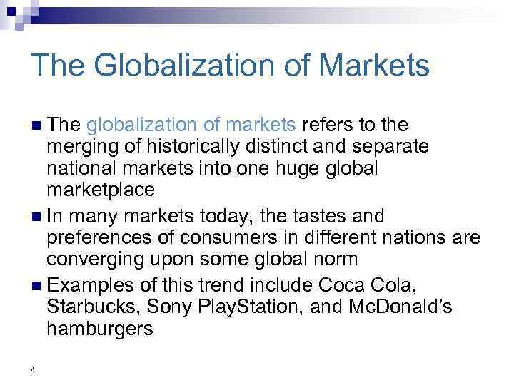 The Globalization of Markets n The globalization of markets refers to the merging of