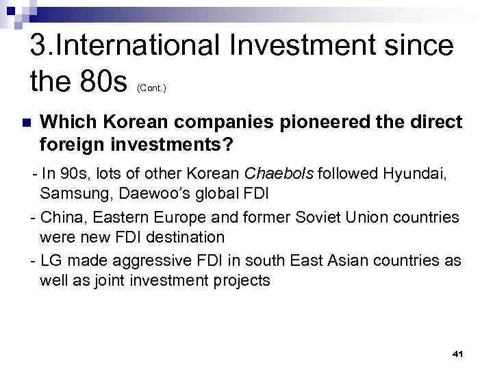 3. International Investment since the 80 s (Cont. ) n Which Korean companies pioneered