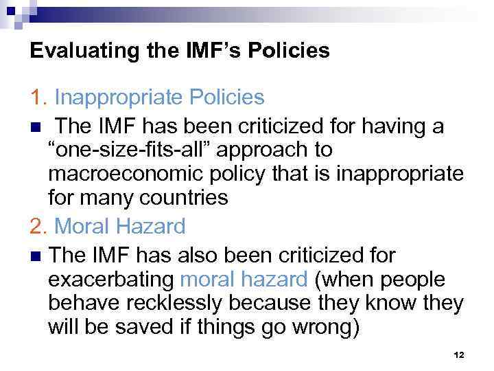 Evaluating the IMF’s Policies 1. Inappropriate Policies n The IMF has been criticized for