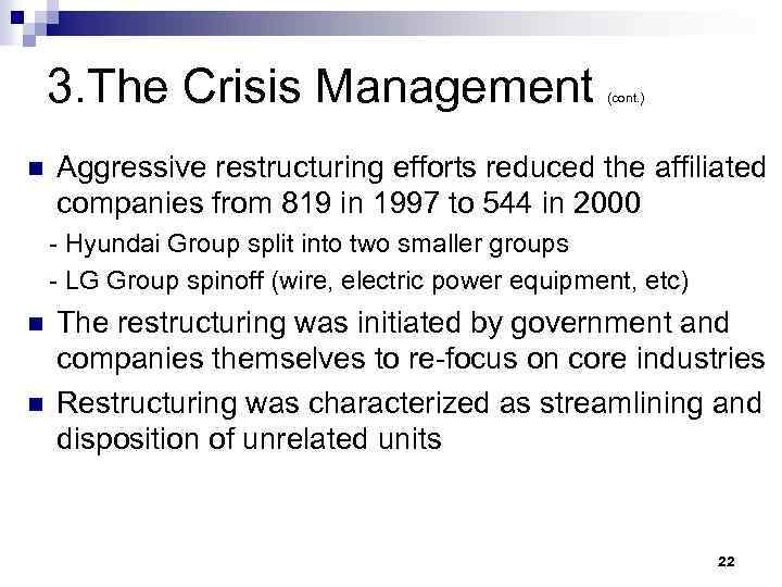 3. The Crisis Management n (cont. ) Aggressive restructuring efforts reduced the affiliated companies