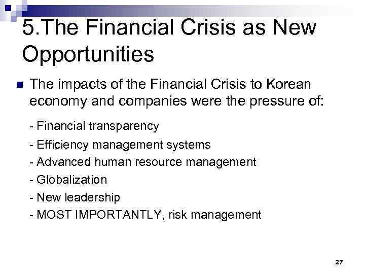 5. The Financial Crisis as New Opportunities n The impacts of the Financial Crisis