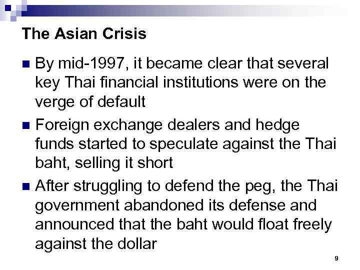 The Asian Crisis By mid-1997, it became clear that several key Thai financial institutions