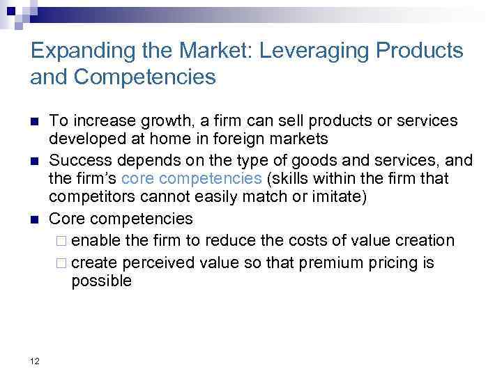 Expanding the Market: Leveraging Products and Competencies n n n 12 To increase growth,