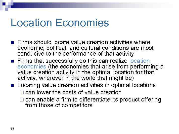 Location Economies n n n 13 Firms should locate value creation activities where economic,