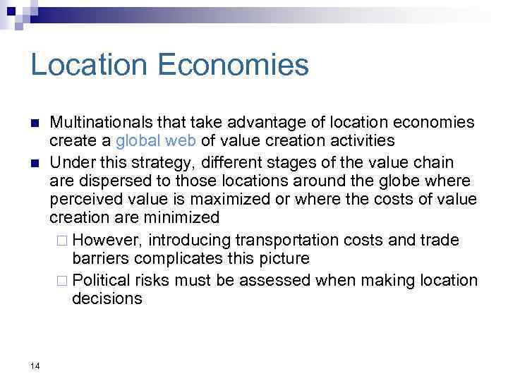 Location Economies n n 14 Multinationals that take advantage of location economies create a