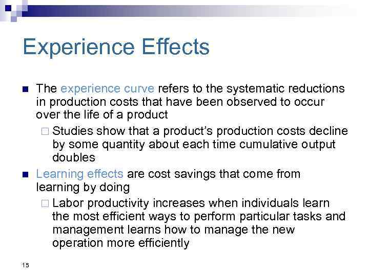 Experience Effects n n 15 The experience curve refers to the systematic reductions in