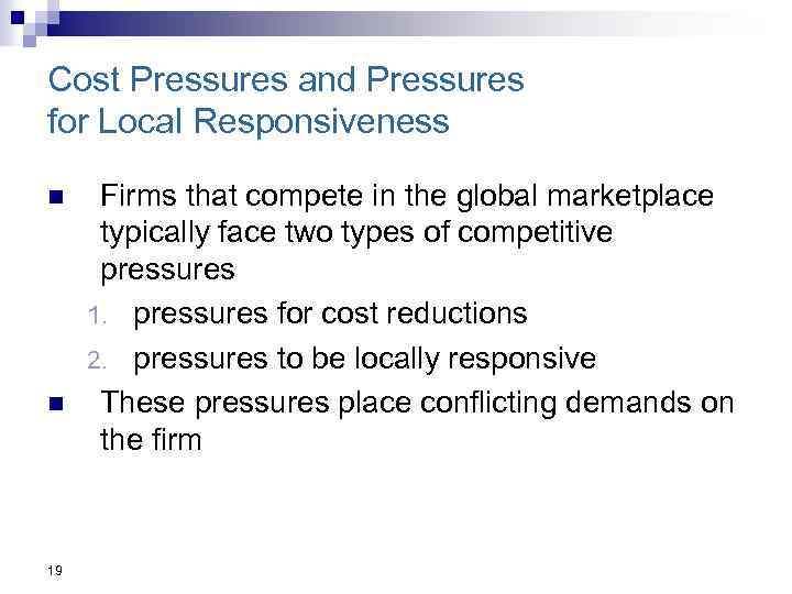 Cost Pressures and Pressures for Local Responsiveness n n 19 Firms that compete in