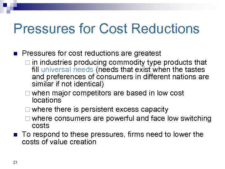 Pressures for Cost Reductions n n 21 Pressures for cost reductions are greatest ¨