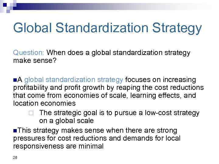 Global Standardization Strategy Question: When does a global standardization strategy make sense? n. A