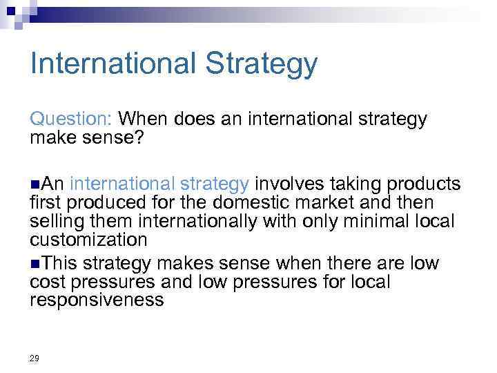 International Strategy Question: When does an international strategy make sense? n. An international strategy