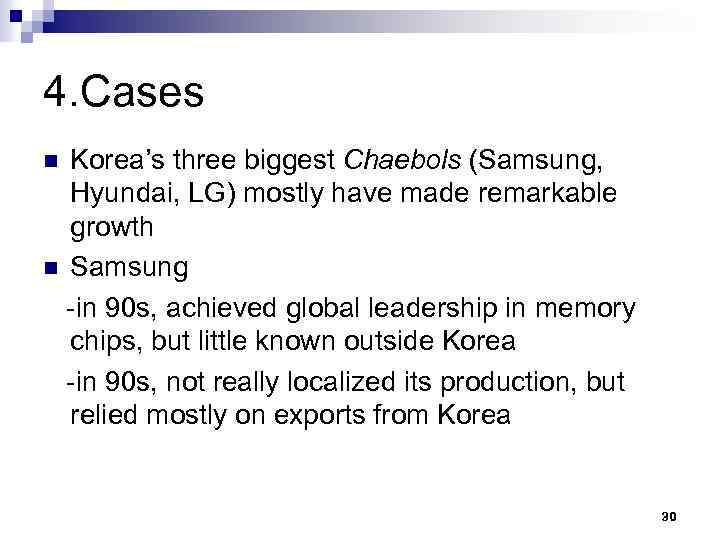 4. Cases Korea’s three biggest Chaebols (Samsung, Hyundai, LG) mostly have made remarkable growth