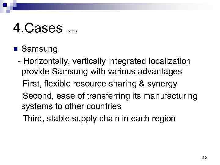 4. Cases (cont. ) Samsung - Horizontally, vertically integrated localization provide Samsung with various