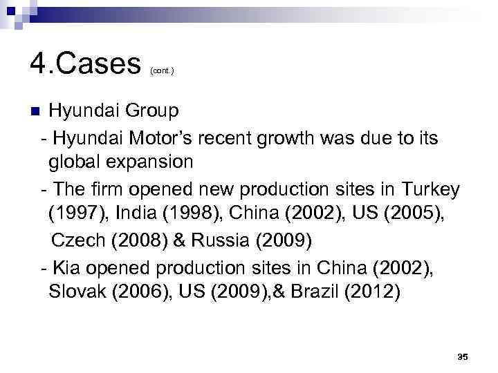 4. Cases (cont. ) Hyundai Group - Hyundai Motor’s recent growth was due to