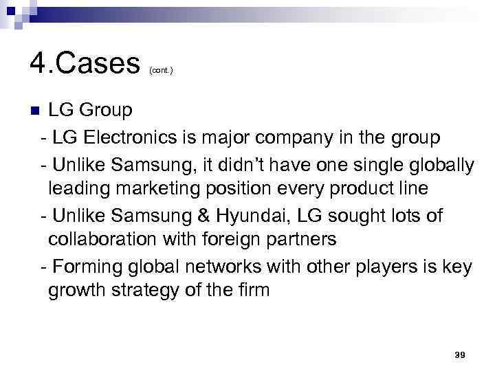 4. Cases (cont. ) LG Group - LG Electronics is major company in the