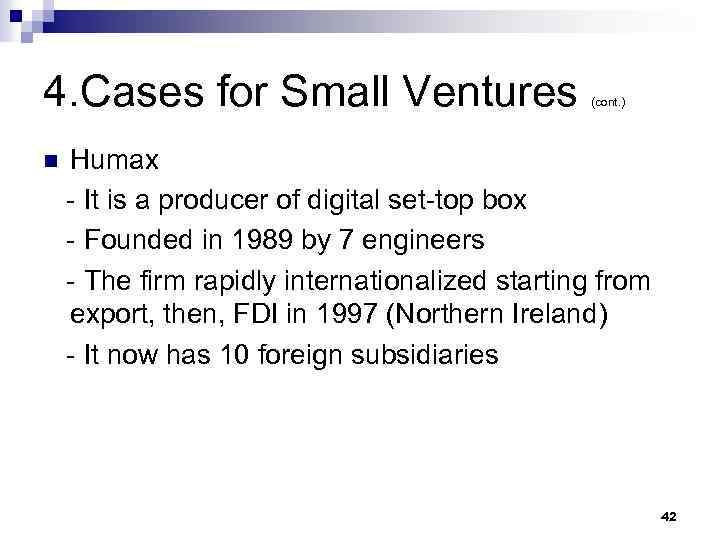 4. Cases for Small Ventures n (cont. ) Humax - It is a producer